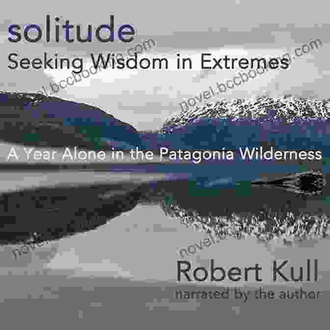 A Photo Of The Book Cover Of 'Seeking Wisdom In Extremes: A Year Alone In The Patagonia Wilderness.' Solitude: Seeking Wisdom In Extremes A Year Alone In The Patagonia Wilderness