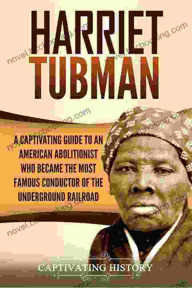 A Photograph Of Harriet Tubman, A Prominent Conductor On The Underground Railroad The Underground Railroad Raymond Bial