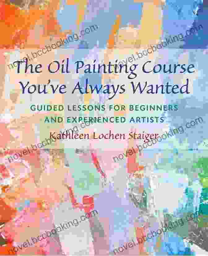 Advanced Techniques Lesson The Oil Painting Course You Ve Always Wanted: Guided Lessons For Beginners And Experienced Artists