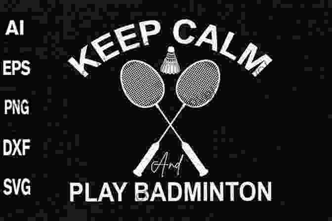 Badminton Keep Calm And Smash Hard BADMINTON KEEP CALM AND SMASH HARD: Ultimate And Understanding Guide To World Class Badminton For Beginners And Experts