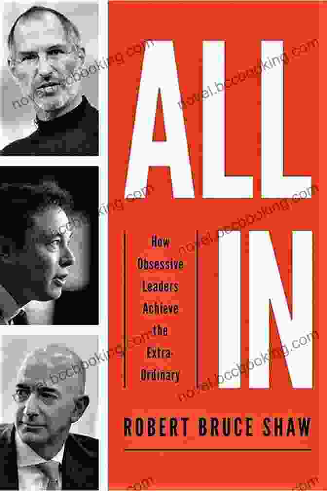 Book Cover: All In How Obsessive Leaders Achieve The Extraordinary All In: How Obsessive Leaders Achieve The Extraordinary