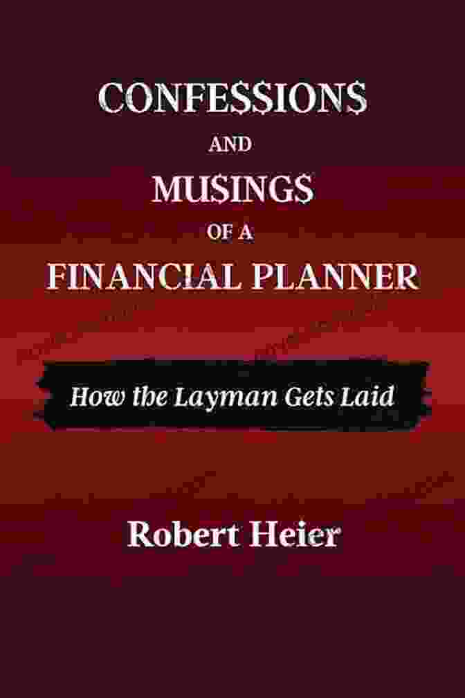 Confessions And Musings Of A Financial Planner Book Cover Confessions And Musings Of A Financial Planner: How The Layman Gets Laid