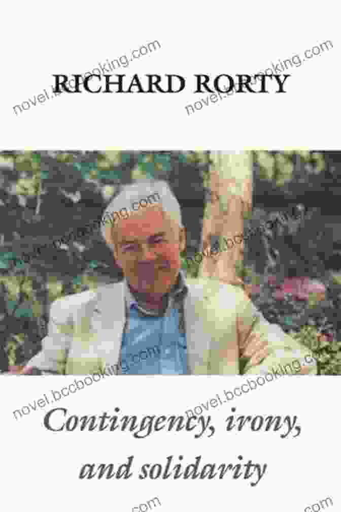 Contingency, Irony, And Solidarity By Richard Rorty Contingency Irony And Solidarity Richard Rorty