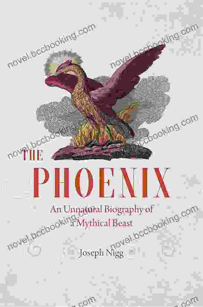 Cover Of 'An Unnatural Biography Of Mythical Beasts' Featuring An Illustration Of A Dragon, A Unicorn, A Siren, And Other Mythical Creatures. The Phoenix: An Unnatural Biography Of A Mythical Beast