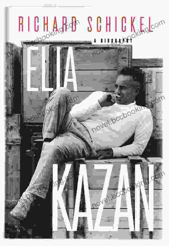 Elia Kazan And Richard Schickel Elia Kazan: A Biography Richard Schickel