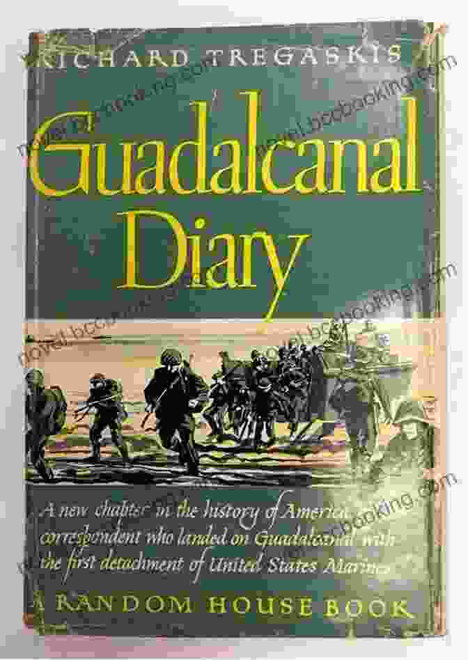 Guadalcanal Diary By Richard Tregaskis, A Firsthand Account Of The Brutal Fighting On Guadalcanal During World War II Guadalcanal Diary Richard Tregaskis