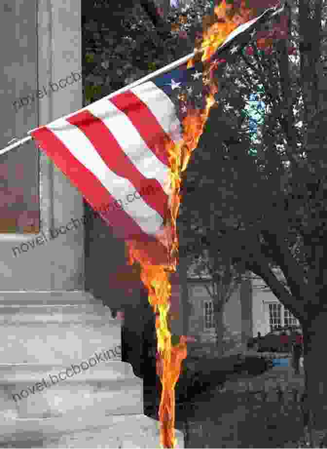 Image Of A Flag Burning Protest, Highlighting The Controversy Surrounding Flag Burning And Freedom Of Expression Worth Dying For: The Power And Politics Of Flags