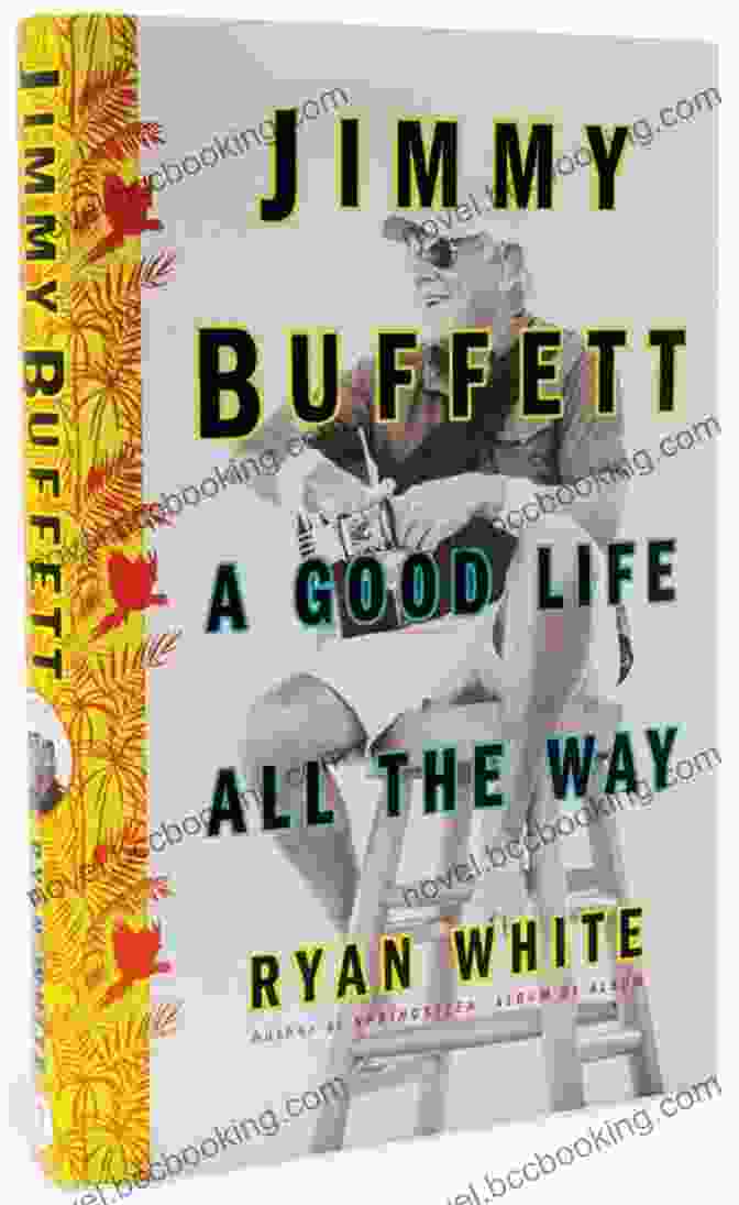 Jimmy Buffett Good Life All The Way Book Cover Jimmy Buffett: A Good Life All The Way