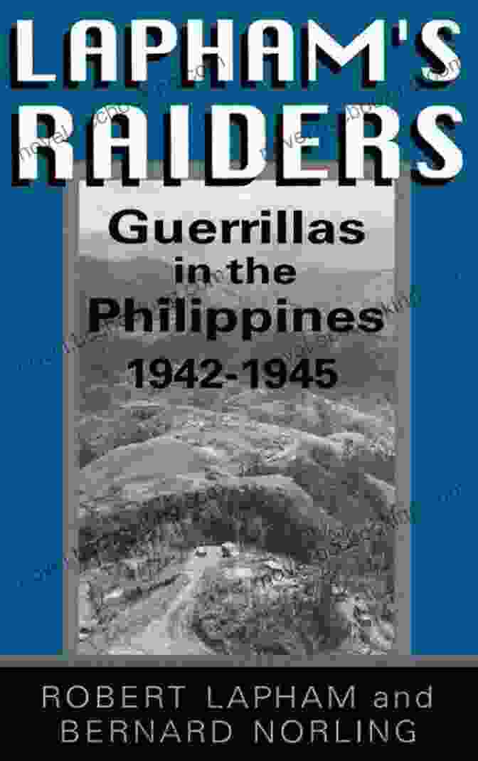 Lapham's Raiders At The Los Baños Prison Camp Lapham S Raiders: Guerrillas In The Philippines 1942 1945