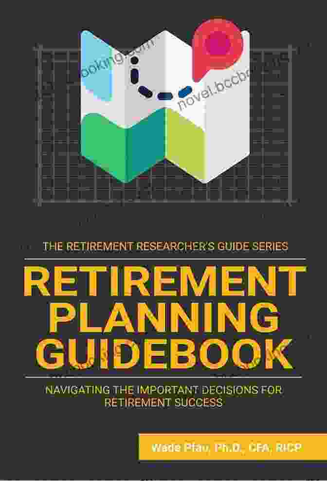 Navigating The Important Decisions For Retirement Success Book Cover Retirement Planning Guidebook: Navigating The Important Decisions For Retirement Success (The Retirement Researcher Guide Series)