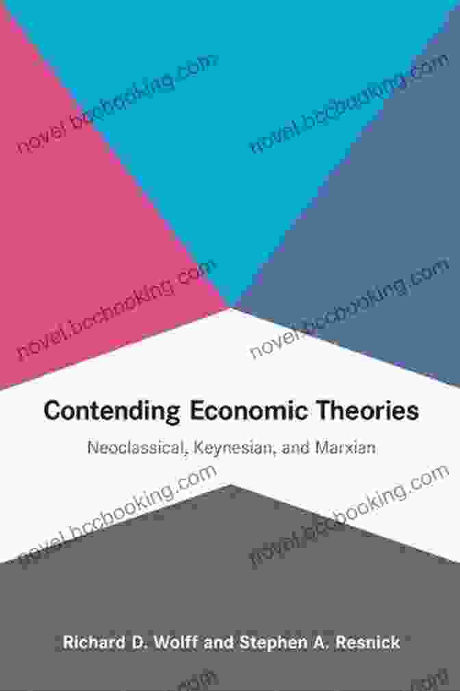 Neoclassical Economic Theory Contending Economic Theories: Neoclassical Keynesian And Marxian