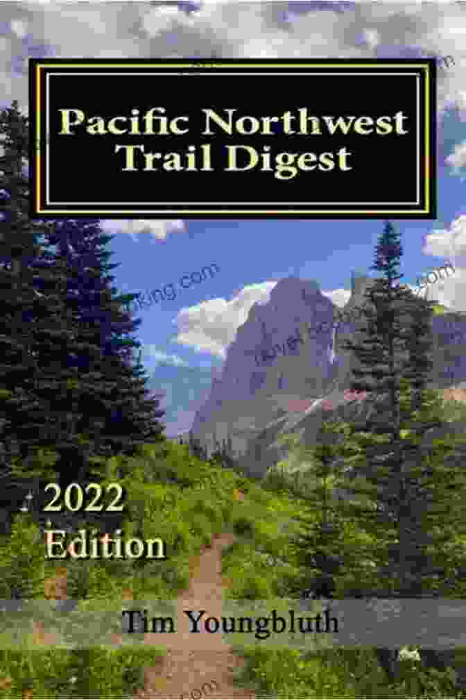 Pacific Northwest Trail Digest Book Cover With Mountains And Forest In The Background Pacific Northwest Trail Digest: 2024 Edition Trail Tips And Navigation Notes
