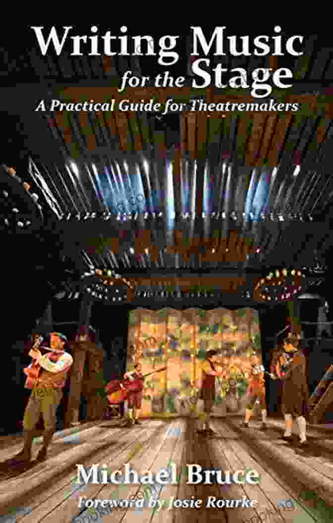 Practical Guide For Theatremakers: A Comprehensive Handbook For Aspiring And Experienced Artists Writing Music For The Stage: A Practical Guide For Theatremakers