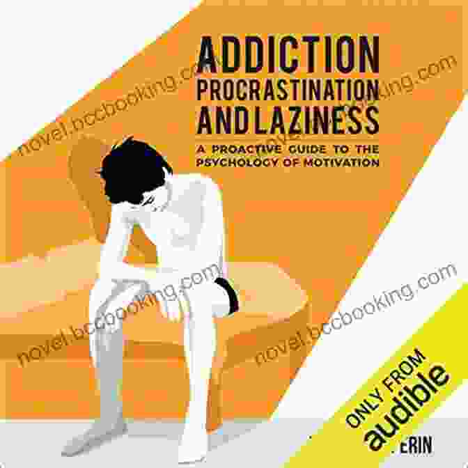 Proactive Guide To The Psychology Of Motivation Book Cover Addiction Procrastination And Laziness: A Proactive Guide To The Psychology Of Motivation