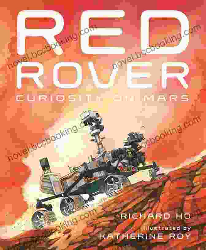 Red Rover Curiosity On Mars Book Cover: A Captivating Image Of The Curiosity Rover Exploring The Desolate Yet Awe Inspiring Martian Landscape Red Rover: Curiosity On Mars