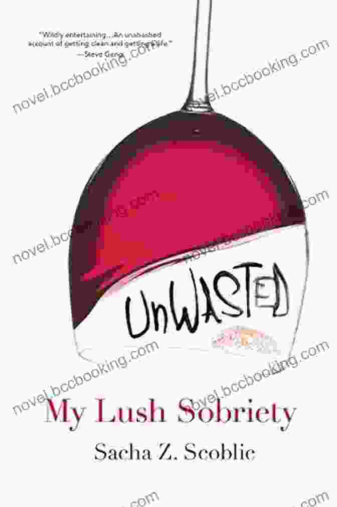 Sacha Scoblic's Book Not Only Chronicles Her Personal Journey But Also Serves As A Guiding Light For Those Seeking A Path To Lasting Sobriety. Unwasted:: My Lush Sobriety Sacha Z Scoblic