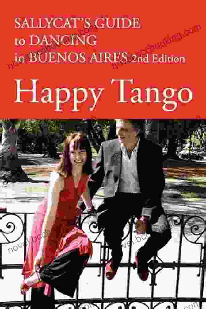 Sallycat Guide To Dancing In Buenos Aires 2nd Edition Happy Tango: Sallycat S Guide To Dancing In Buenos Aires 2nd Edition