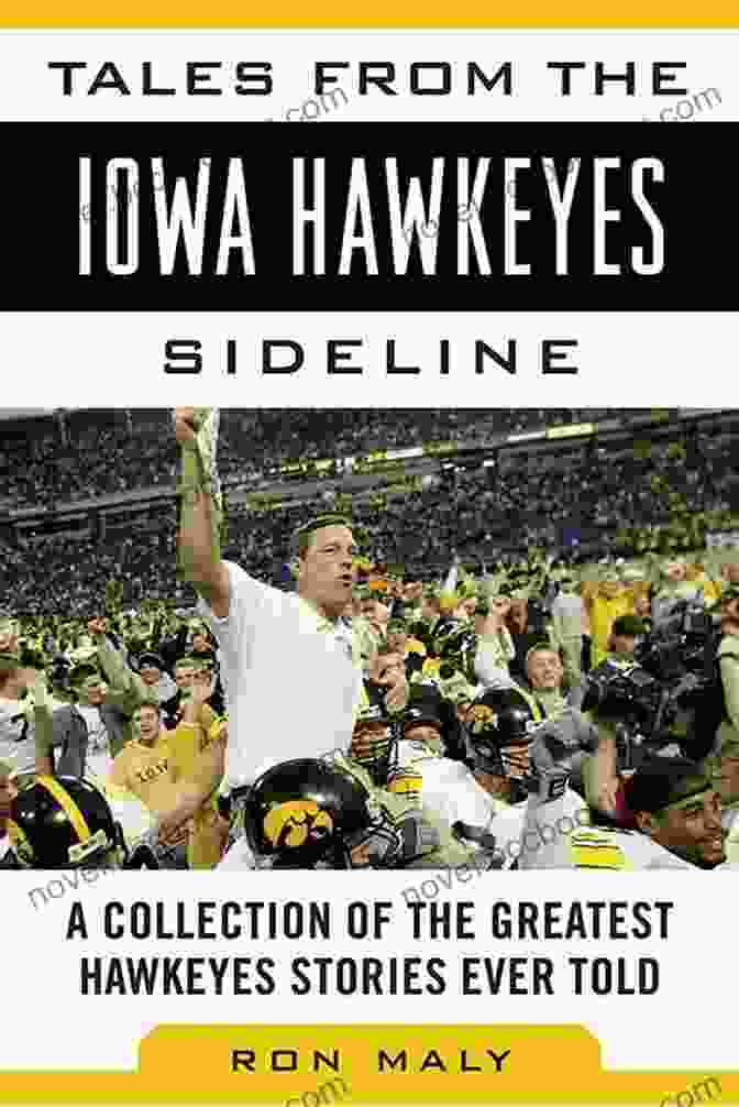 Tales From The Iowa Hawkeyes Sideline Book Cover Tales From The Iowa Hawkeyes Sideline: A Collection Of The Greatest Hawkeyes Stories Ever Told (Tales From The Team)