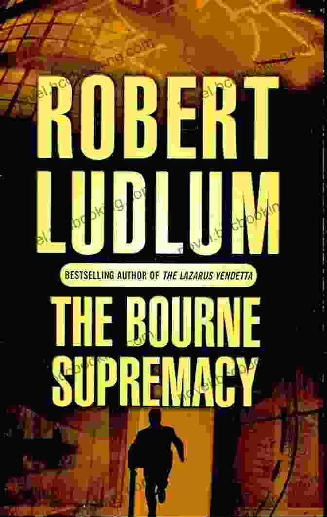 The Bourne Supremacy By Robert Ludlum, A Captivating Spy Thriller That Follows The Enigmatic Jason Bourne On A Dangerous Mission To Uncover A Global Conspiracy The Bourne Supremacy: Jason Bourne #2 (Jason Bourne Series)