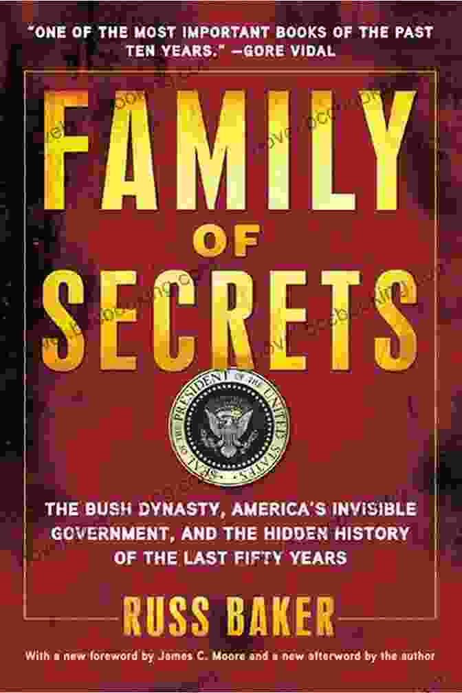 The Bush Dynasty: America's Invisible Government Family Of Secrets: The Bush Dynasty America S Invisible Government And The Hidden History Of The Last Fifty Years