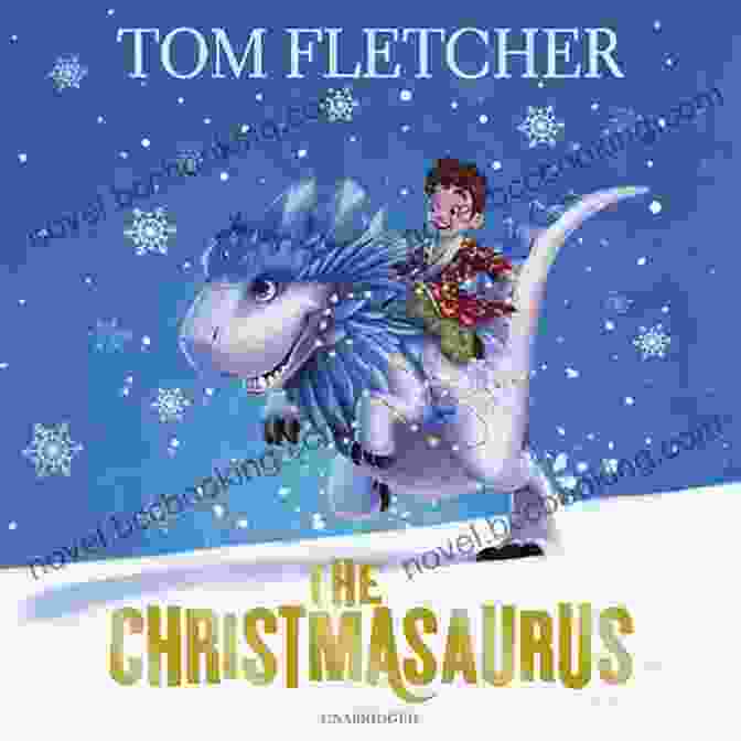 The Christmasaurus Book Cover Featuring William And The Christmasaurus Dinosaur The Christmasaurus Tom Fletcher