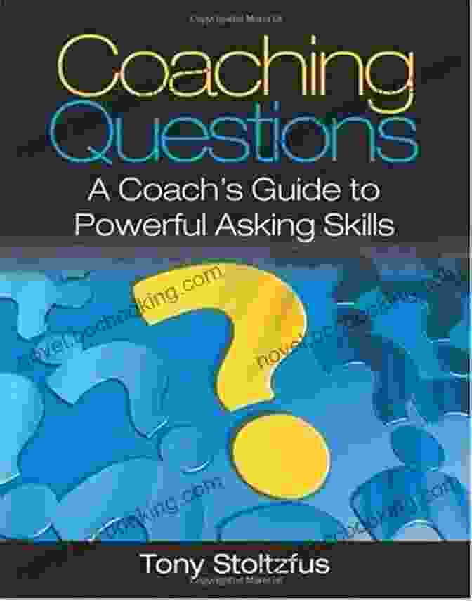 The Coach's Guide To Powerful Asking Skills Coaching Questions: A Coach S Guide To Powerful Asking Skills