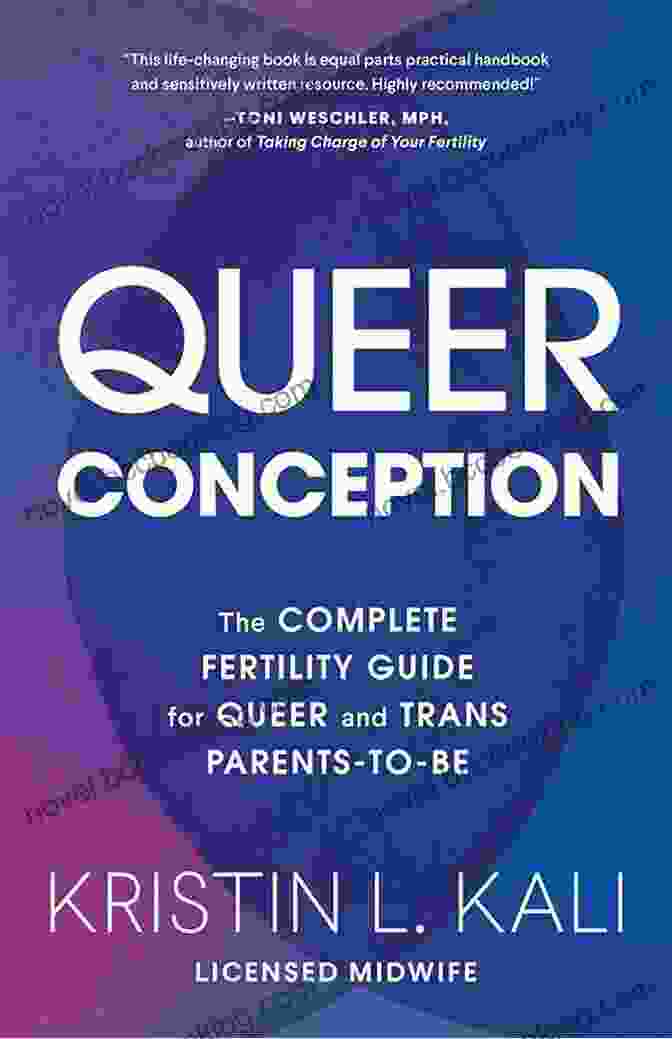 The Complete Fertility Guide For Queer And Trans Parents To Be Queer Conception: The Complete Fertility Guide For Queer And Trans Parents To Be