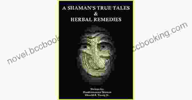 The Cover Of Shaman True Tales Herbal Remedies A SHAMAN S TRUE TALES HERBAL REMEDIES