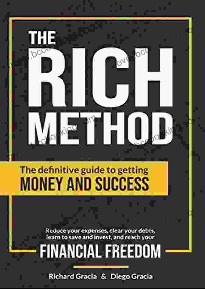 The Definitive Guide To Getting Money And Success The RICH Method: The Definitive Guide To Getting Money And Success Reduce Your Expenses Clear Your Debts Learn To Save And Invest And Reach Your Financial Freedom