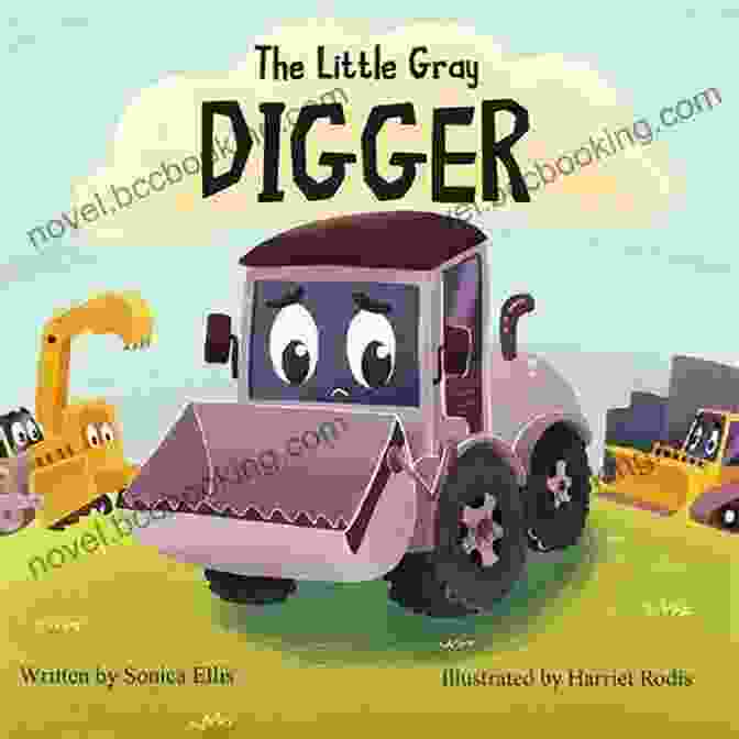 The Little Gray Digger Book Cover Featuring A Small Gray Digger With A Smile The Little Gray Digger : (Construction For Kids Children S New Experiences Family Read Aloud Toddler Truck Book)