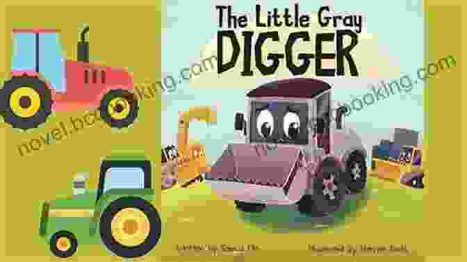 The Little Gray Digger Meeting New Animal Friends On Its Adventure The Little Gray Digger : (Construction For Kids Children S New Experiences Family Read Aloud Toddler Truck Book)