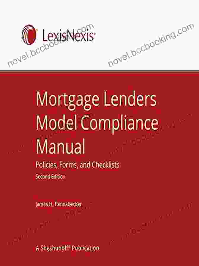 The Mortgage Lenders Model Compliance Manual Mortgage Lenders Model Compliance Manual: Policies Forms And Checklists