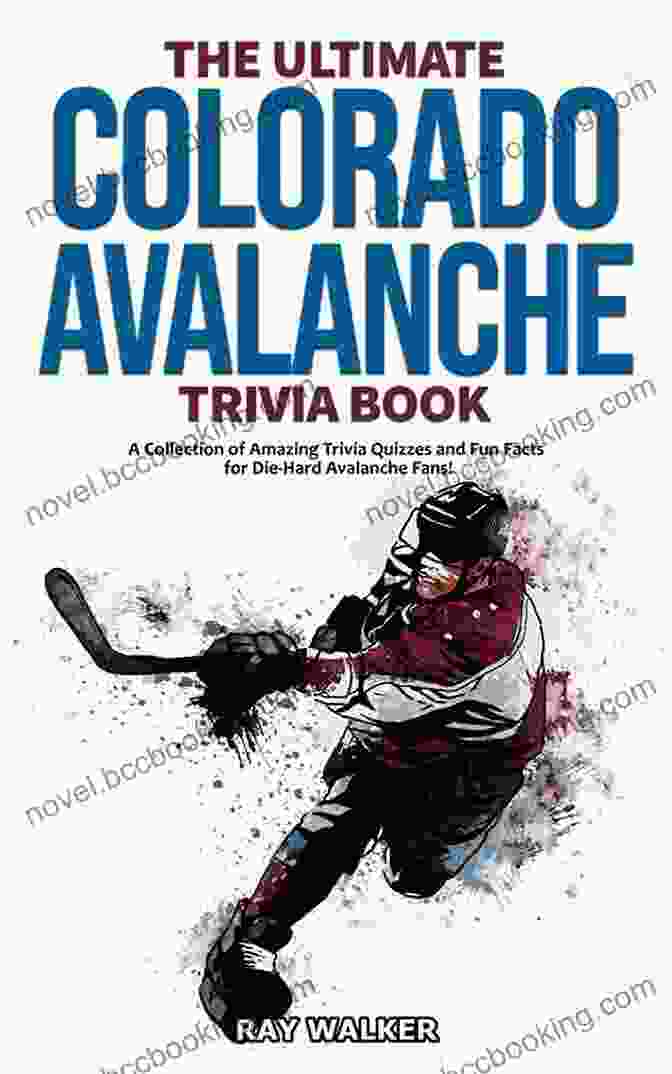 The Ultimate Colorado Avalanche Trivia Book: Cover Image The Ultimate Colorado Avalanche Trivia Book: A Collection Of Amazing Trivia Quizzes And Fun Facts For Die Hard Avalanche Fans