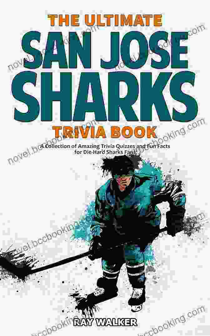 The Ultimate San Jose Sharks Trivia Book The Ultimate San Jose Sharks Trivia Book: A Collection Of Amazing Trivia Quizzes And Fun Facts For Die Hard Sharks Fans