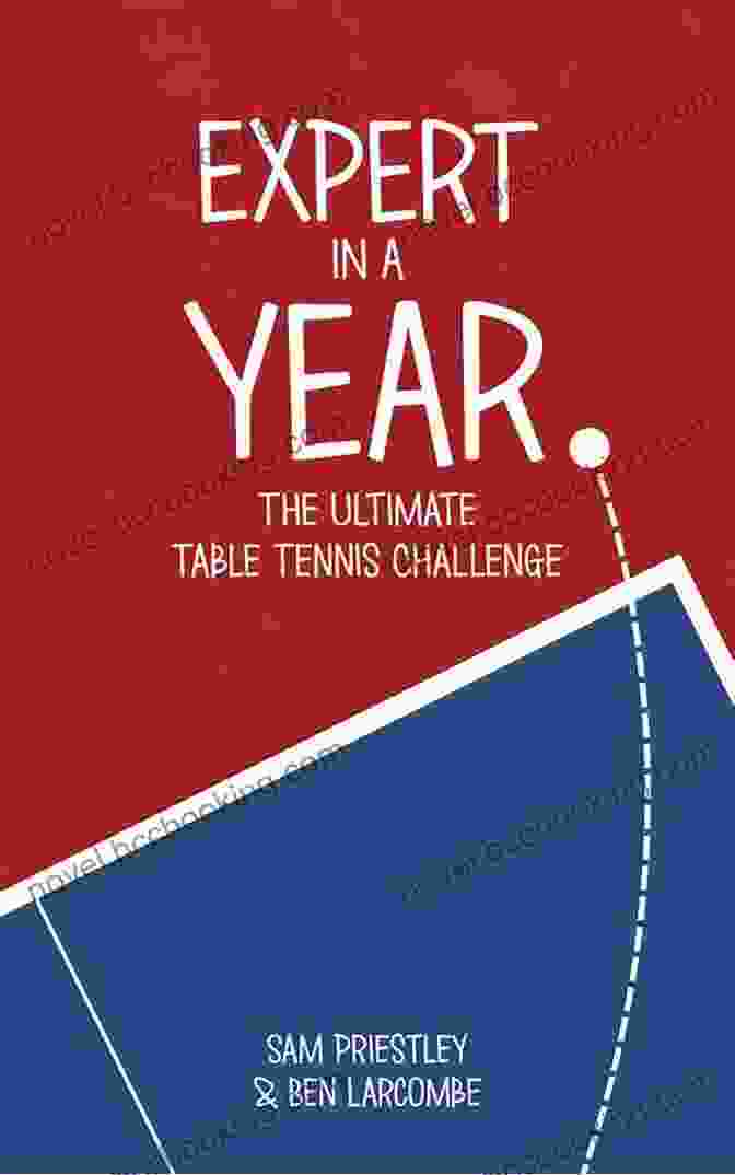 The Ultimate Table Tennis Challenge Book Cover Featuring A Dynamic Table Tennis Match In Progress Expert In A Year: The Ultimate Table Tennis Challenge