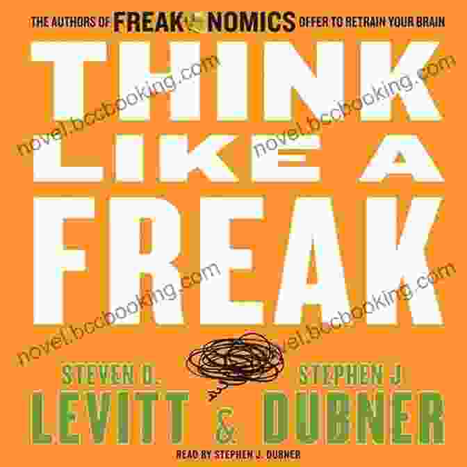 Think Like A Freak Book Cover Think Like A Freak: The Authors Of Freakonomics Offer To Retrain Your Brain