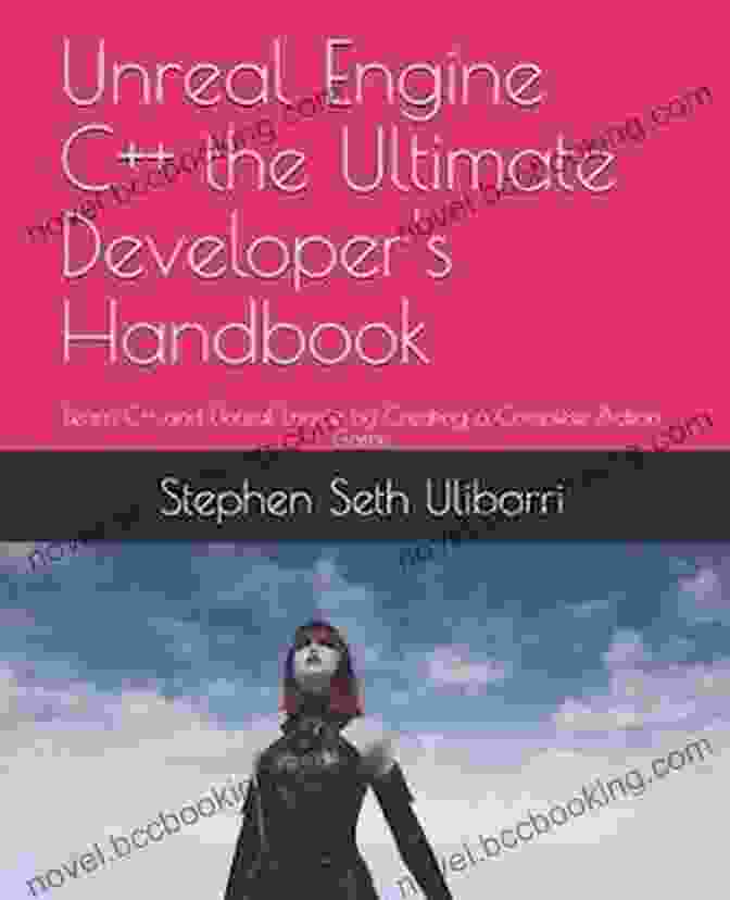 Unreal Engine: The Ultimate Developer Handbook Book Cover Unreal Engine C++ The Ultimate Developer S Handbook: Learn C++ And Unreal Engine By Creating A Complete Action Game