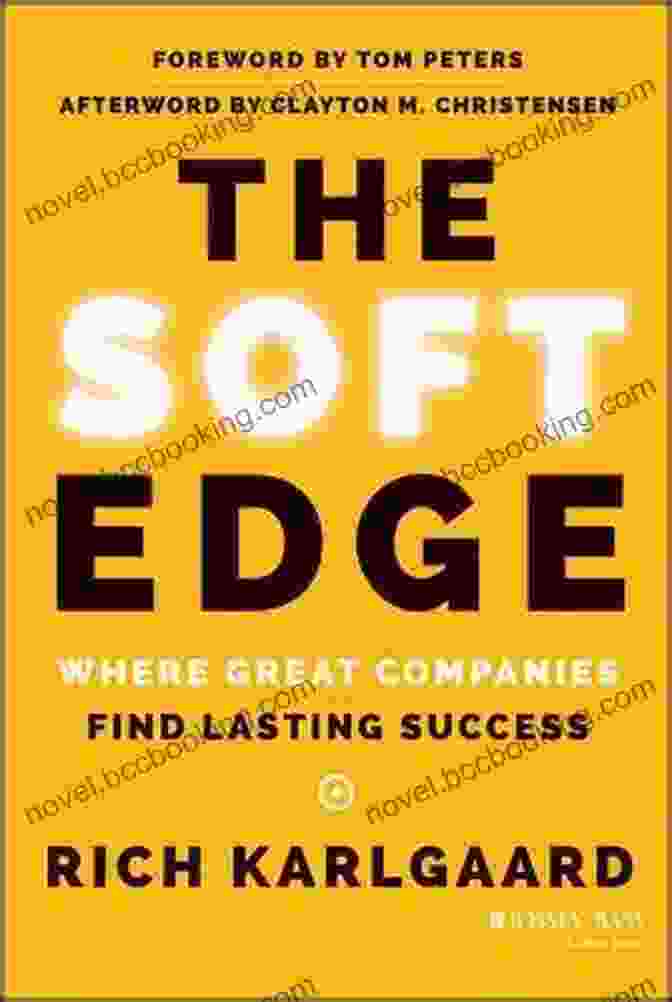 Where Great Companies Find Lasting Success The Soft Edge: Where Great Companies Find Lasting Success