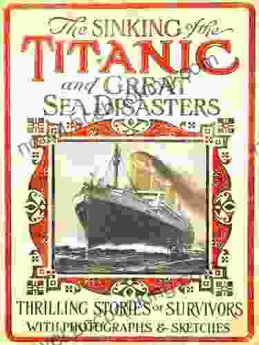 100th Anniversary Of Titanic Series: The New Illustrated Sinking Of The Titanic And Great Sea Disasters (Illustrated)