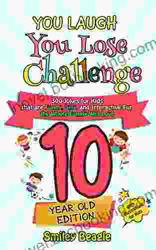 You Laugh You Lose Challenge 10 Year Old Edition: 300 Jokes For Kids That Are Funny Silly And Interactive Fun The Whole Family Will Love With Illustrations For Kids (You Laugh You Lose 5)