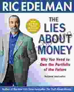 The Lies About Money: Achieving Financial Security And True Wealth By Avoiding The Lies Others Tell Us And The Lies We Tell Ourselves
