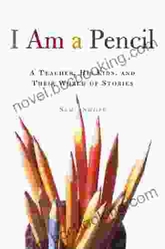 I Am A Pencil: A Teacher His Kids And Their World Of Stories