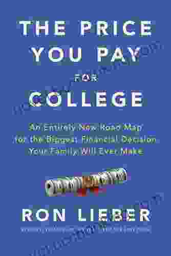 The Price You Pay For College: An Entirely New Road Map For The Biggest Financial Decision Your Family Will Ever Make