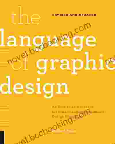 The Language Of Graphic Design Revised And Updated: An Illustrated Handbook For Understanding Fundamental Design Principles