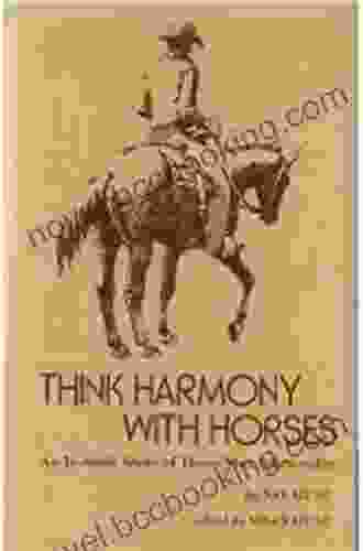 Think Harmony With Horses: An In Depth Study Of Horse/Man Relationship