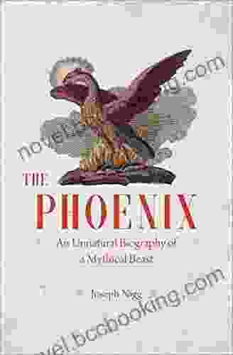 The Phoenix: An Unnatural Biography Of A Mythical Beast