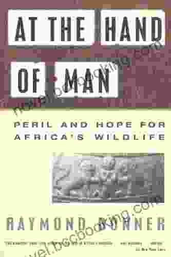 At The Hand Of Man: Peril And Hope For Africa S Wildlife