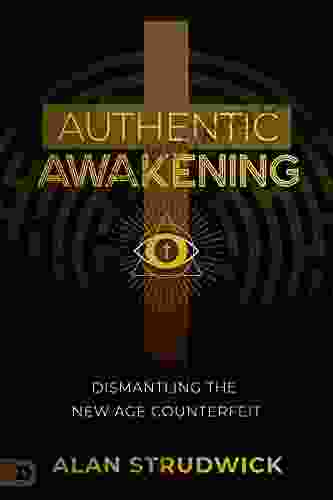 Authentic Awakening: Dismantling The New Age Counterfeit