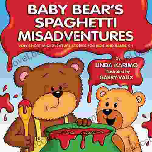 Baby Bear S Spaghetti Misadventure (Very Short Misadventure Stories For Kids And Bears K 1)