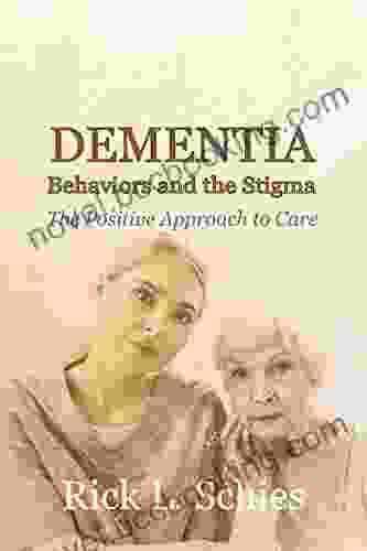 Dementia: Behaviors And The Stigma: The Positive Approach To Care